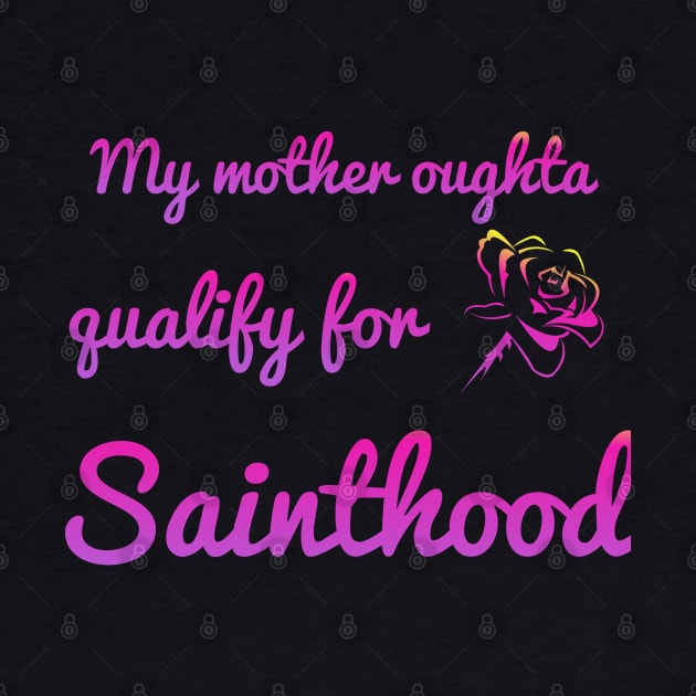 My Momma's oughta qualify for sainthood by Courtney's Creations